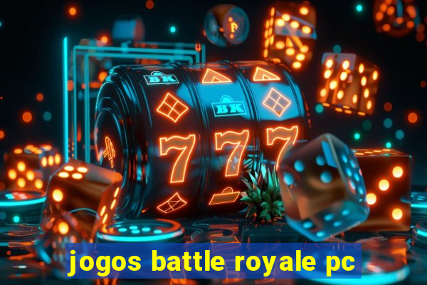 jogos battle royale pc